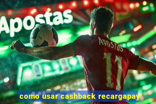 como usar cashback recargapay